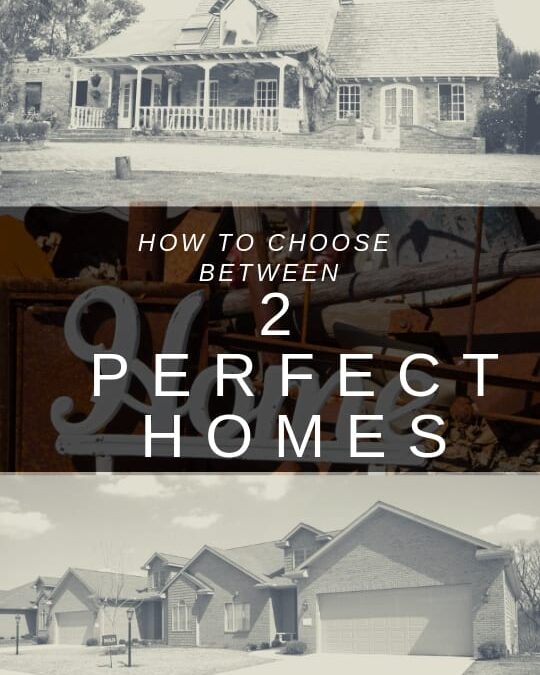 How to Choose Between Two Perfect Homes
